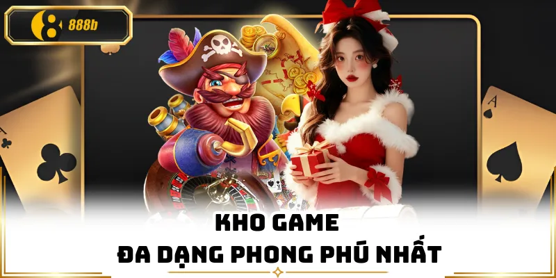 Kho game đa dạng phong phú nhất